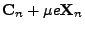 $\displaystyle \mathbf{C}_n + \mu{e}\mathbf{X}_n$